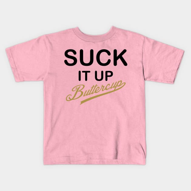 Suck It Up, Buttercup! - Black and Gold Kids T-Shirt by PeppermintClover